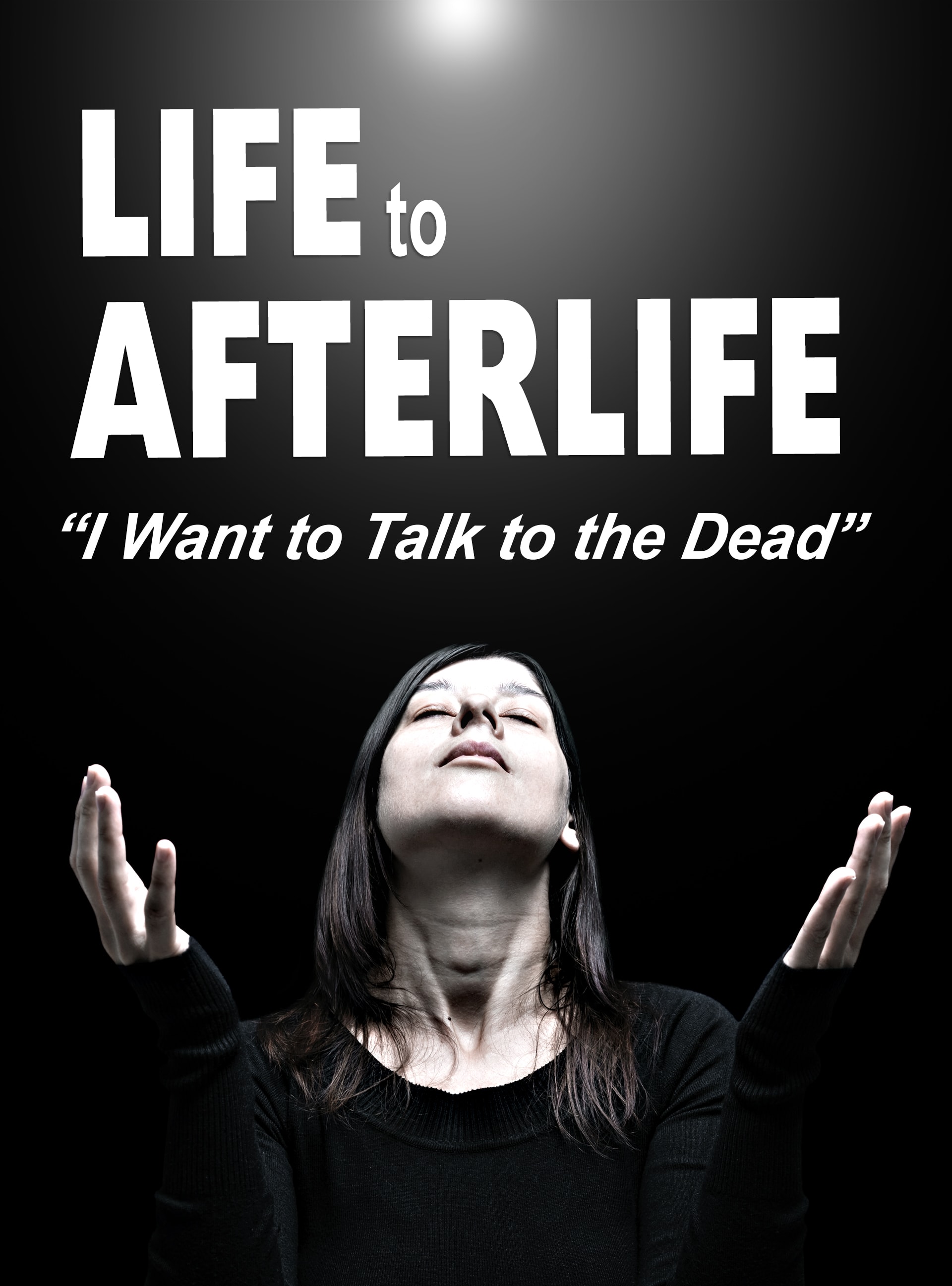 Life to Afterlife: I Want to Talk to the Dead (2020)