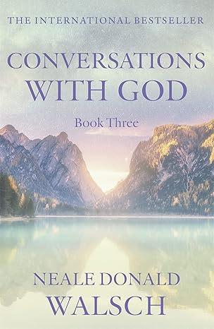 Conversations with God: Book 3 - The Ultimate Dialogue